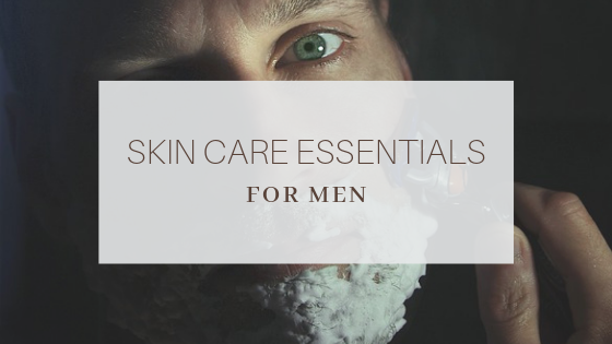 Skin Care Essentials for Men
